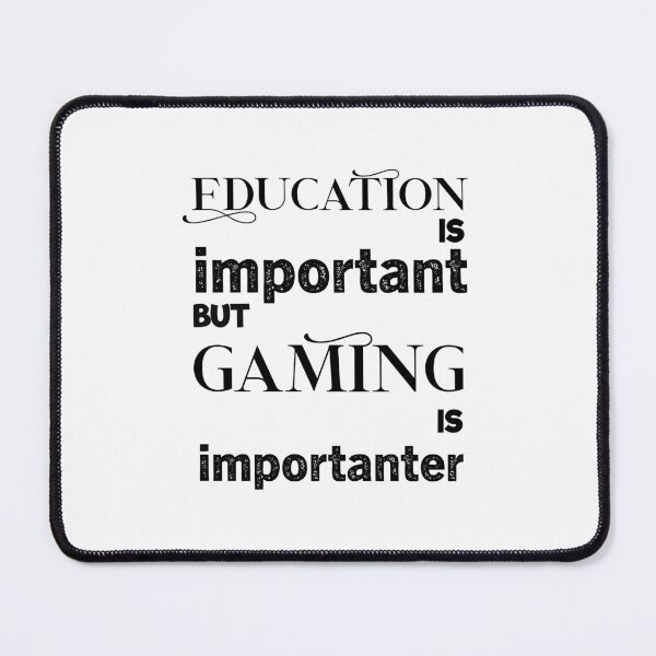Item preview, education is important but gaming is importanter designed and sold by aliaiffa.