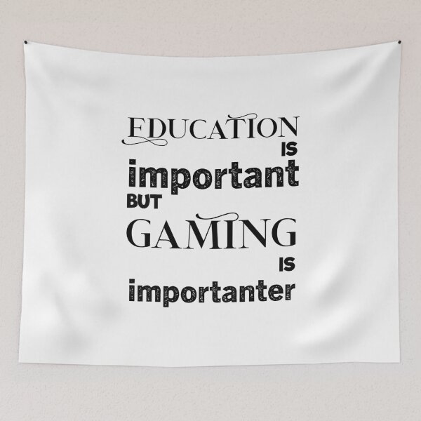 Item preview, education is important but gaming is importanter designed and sold by aliaiffa.