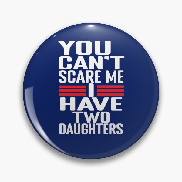 Item preview, You Can't Scare Me I Have Two Daughters Funny Sarcastic Dad designed and sold by SharpThreadZ.