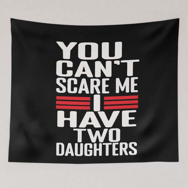 Item preview, You Can't Scare Me I Have Two Daughters Funny Sarcastic Dad designed and sold by SharpThreadZ.