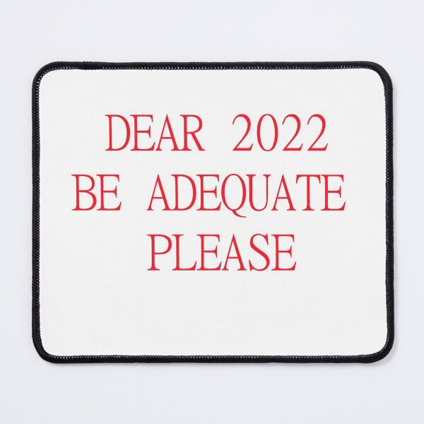 Item preview, DEAR 2022 BE ADEQUATE PLEASE designed and sold by Artisteo.
