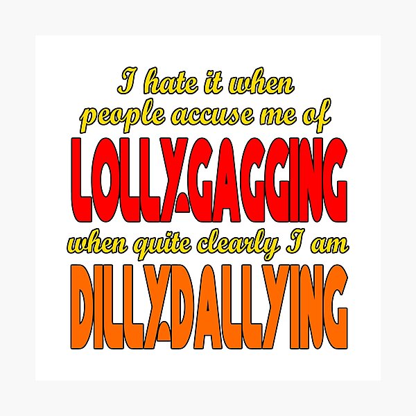 I Hate When People Accuse Me Of Lolly-Gagging Word Bubble – P