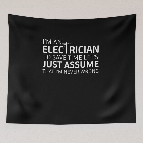 Item preview, I'm An Electrician To Save Time Let's Just Assume That I'm Never Wrong designed and sold by Eamali.