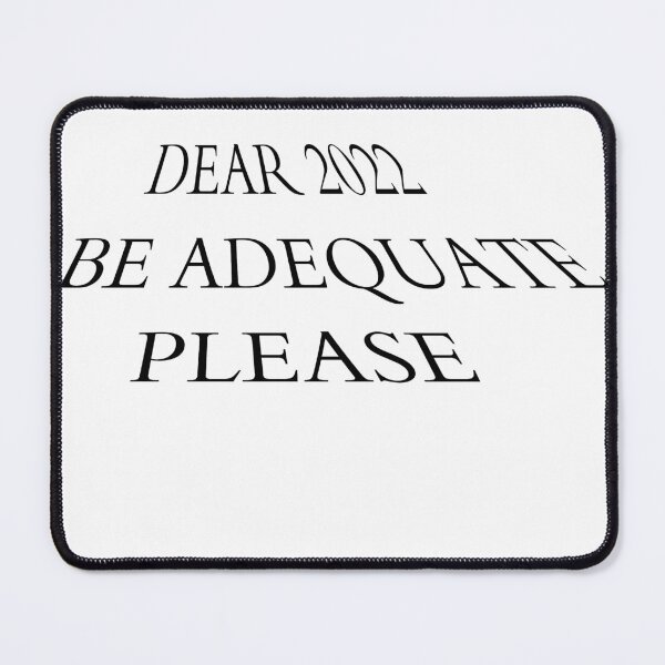 Item preview, DEAR 2022 BE ADEQUATE PLEASE designed and sold by Artisteo.