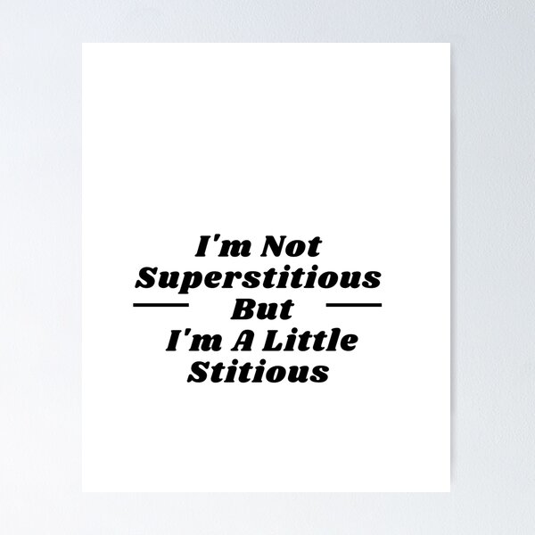 Item preview, I'm Not Superstitious But I'm A Little Stitious  designed and sold by ami28.