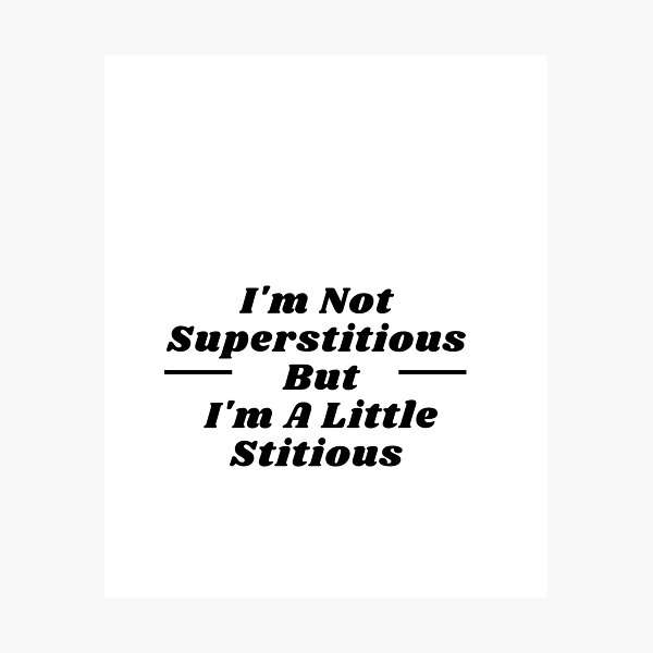 Item preview, I'm Not Superstitious But I'm A Little Stitious  designed and sold by ami28.