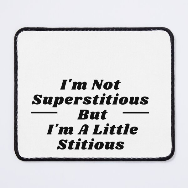 Item preview, I'm Not Superstitious But I'm A Little Stitious  designed and sold by ami28.