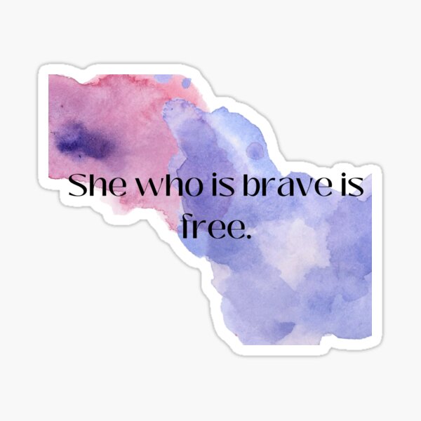 She who is brave is free Sticker