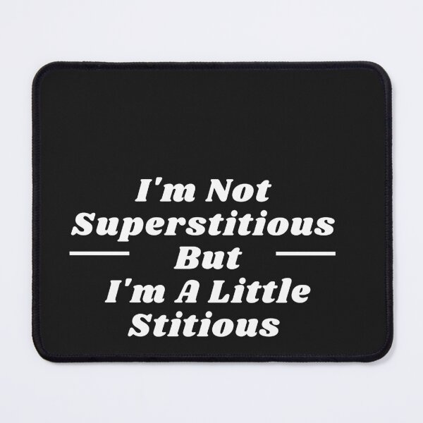 Item preview, I'm Not Superstitious But I'm A Little Stitious  designed and sold by ami28.