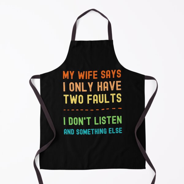 Item preview, My Wife Says I Only Have Two Faults I Dont Listen And Something Else designed and sold by appareltolove.