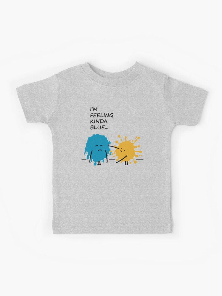 I m Feeling Kinda Blue punny T Shirt Kids T Shirt