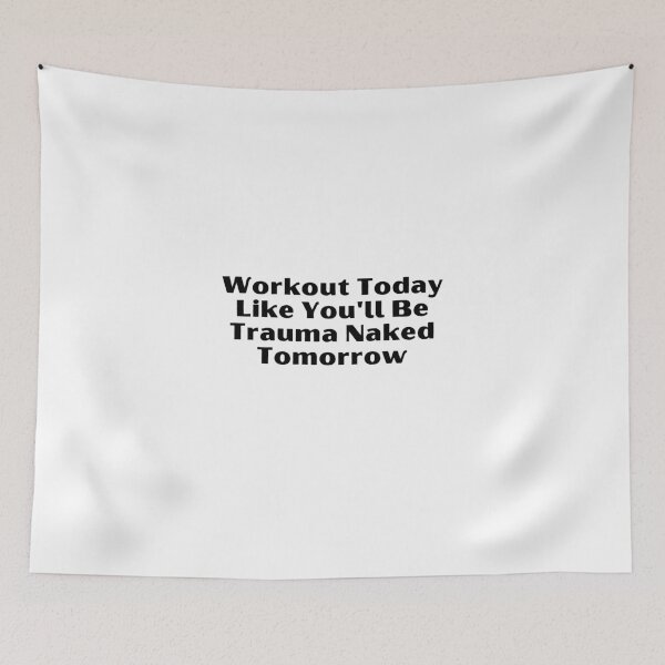 Item preview,  Workout Today Like You'll Be Trauma Naked Tomorrow - gym quotes - powerlifter - fitness quotes - fitness slogan designed and sold by prodesignerpro.