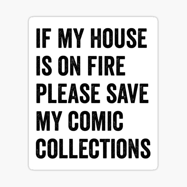 "If my house is on fire please save my comic collections" Sticker for