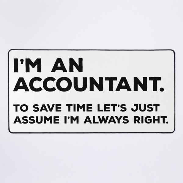 Item preview, I'm An Accountant, To Save Time Let's Just Assume I'm Always Right designed and sold by teesaurus.