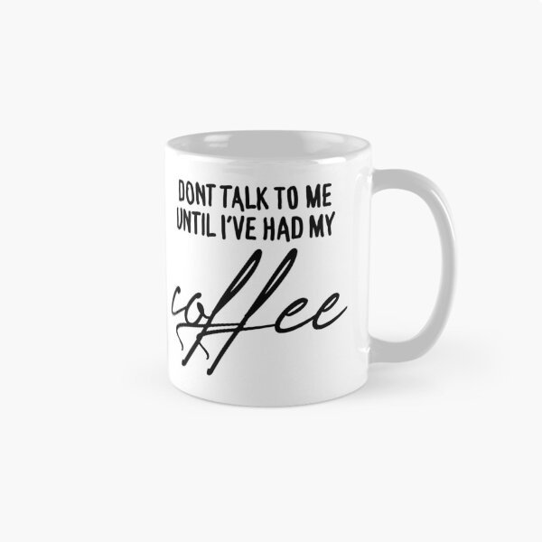 Item preview, Don't Talk To Me Until I've Had My Coffee (Black Text) designed and sold by connor-maitland.