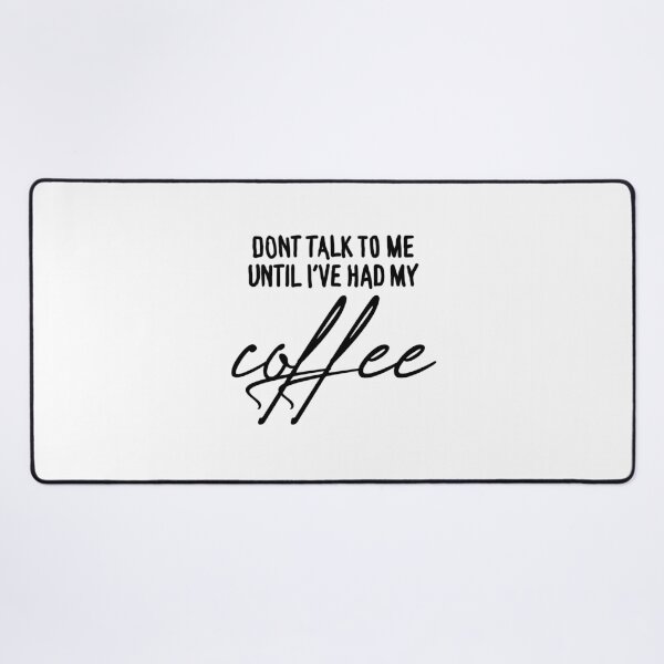 Item preview, Don't Talk To Me Until I've Had My Coffee (Black Text) designed and sold by connor-maitland.