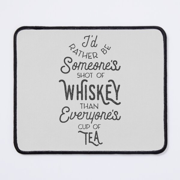 Item preview, I'd Rather Be Someone's Shot of Whiskey Than Everyone's Cup of Tea designed and sold by Astral Prints.