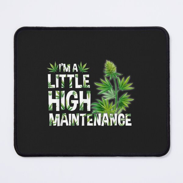 Item preview, I'm A Little High Maintenance Weed Cannabis designed and sold by DahlilaJo.