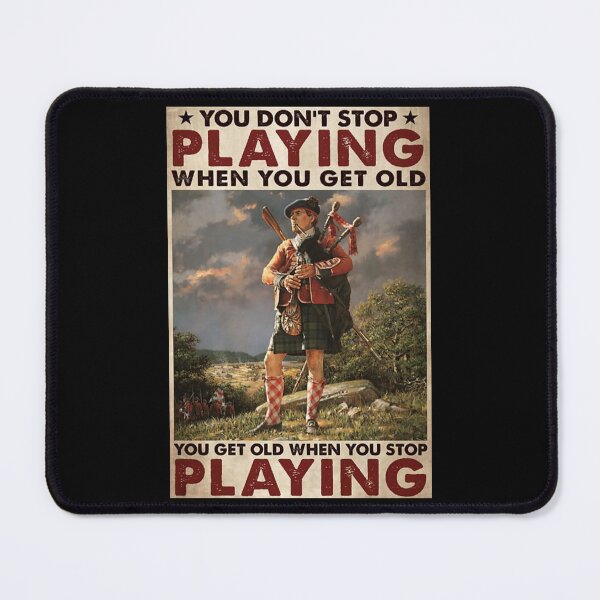 Item preview, Bagpiper You don't stop playing when you get old you get old when you stop playing designed and sold by SimonsonNuala.