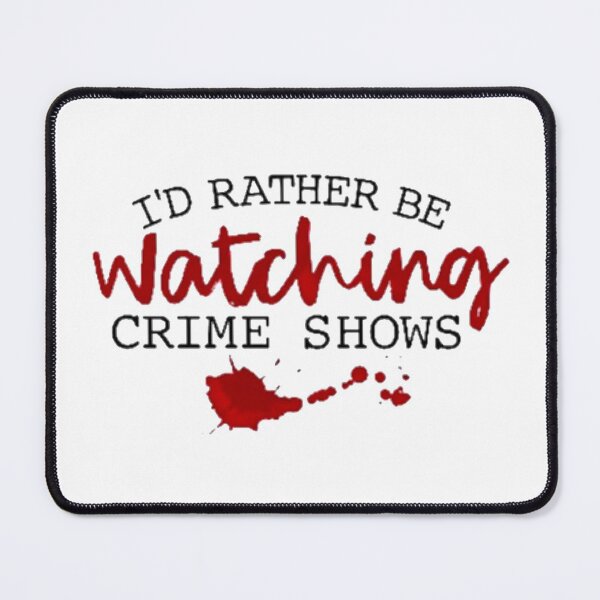 Item preview, I'd Rather Be Watching Crime Shows designed and sold by Jennifer Adair.