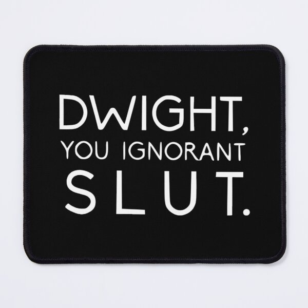 Item preview, Dwight You Ignorant Slut  designed and sold by Jennifer Adair.