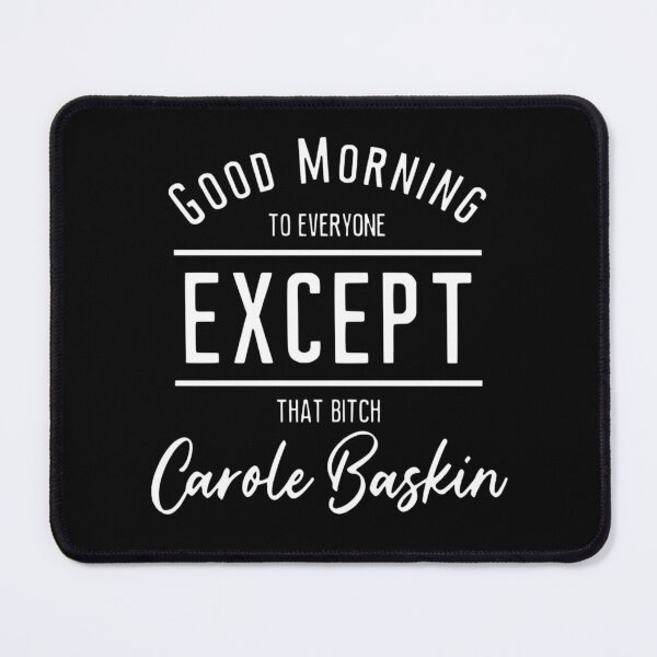 Item preview, Good Morning To Everyone Except Carole Baskin designed and sold by Jennifer Adair.