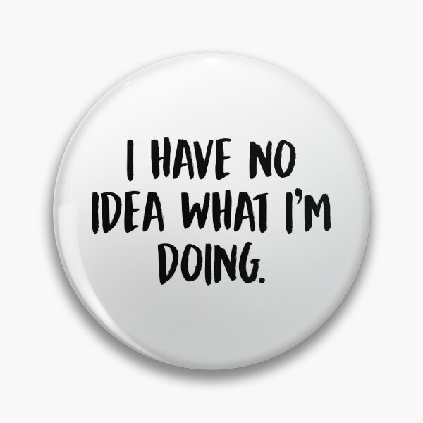 Item preview, I Have No Idea What I'm Doing designed and sold by allysmar.