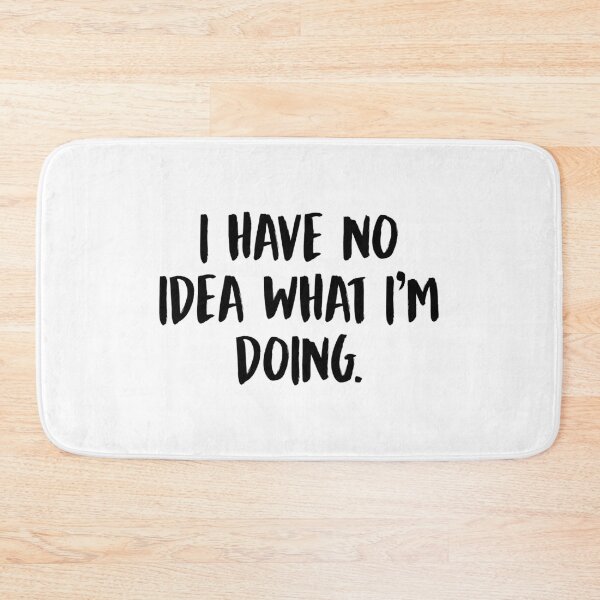 Item preview, I Have No Idea What I'm Doing designed and sold by allysmar.
