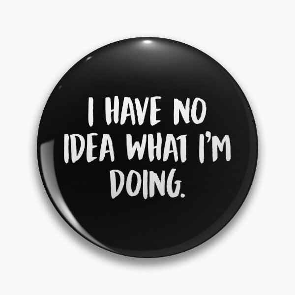 Item preview, I Have No Idea What I'm Doing designed and sold by allysmar.