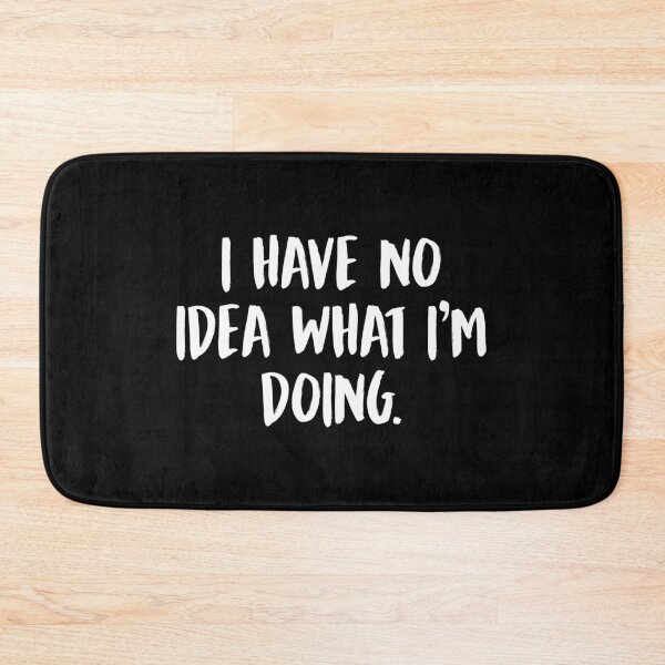 Item preview, I Have No Idea What I'm Doing designed and sold by allysmar.