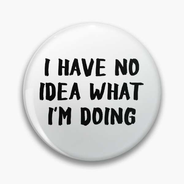 Item preview, I Have No Idea What I'm Doing designed and sold by allysmar.