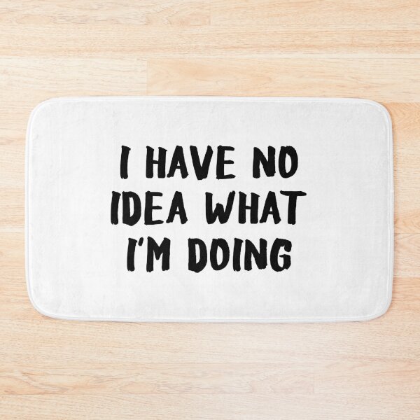 Item preview, I Have No Idea What I'm Doing designed and sold by allysmar.