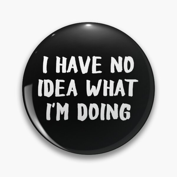 Item preview, I Have No Idea What I'm Doing designed and sold by allysmar.