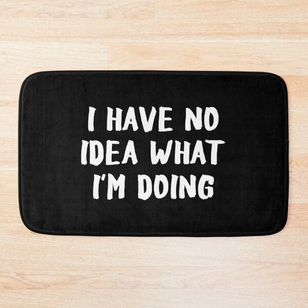Item preview, I Have No Idea What I'm Doing designed and sold by allysmar.