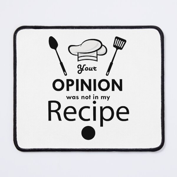 Item preview, Your Opinion Was not in My Recipe Cooking Chef Gift Funny Culinary designed and sold by TastefulTees.