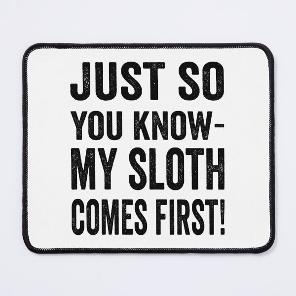 Item preview, Just so you know, my sloth comes first but I still like you designed and sold by TJHstudio.
