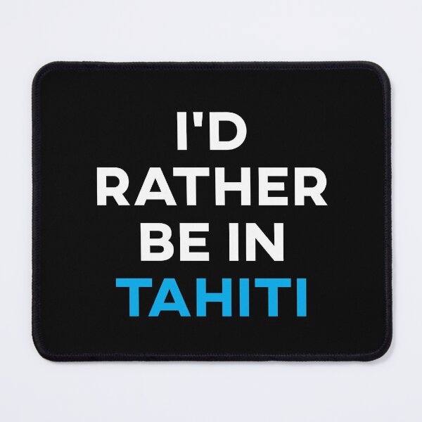Item preview, I'd Rather Be In Tahiti designed and sold by teesaurus.