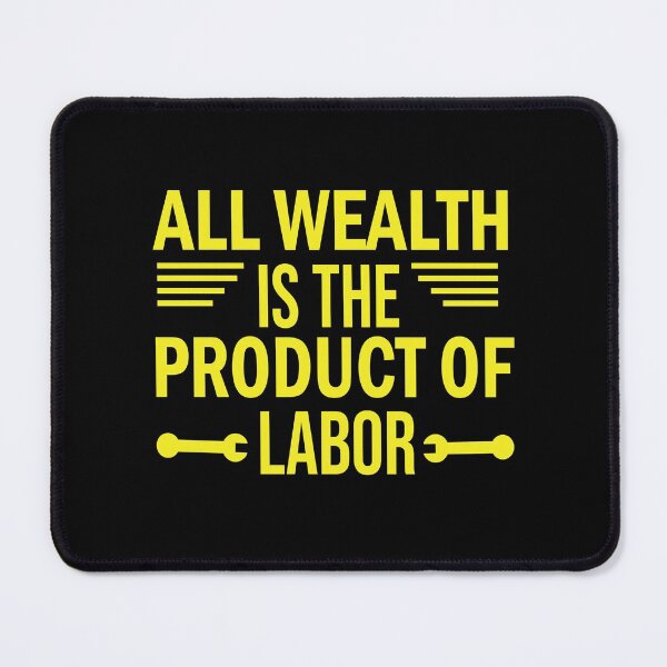 Item preview, All Wealth Is The Product Of Labor designed and sold by BeanxMax.