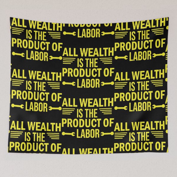 Item preview, All Wealth Is The Product Of Labor designed and sold by BeanxMax.
