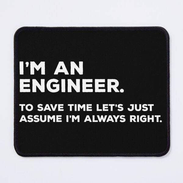 Item preview, I'm An Engineer, To Save Time Let's Just Assume I'm Always Right designed and sold by teesaurus.
