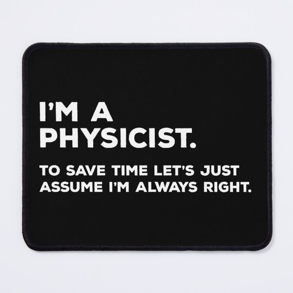 Item preview, I'm A Physicist, To Save Time Let's Just Assume I'm Always Right designed and sold by teesaurus.