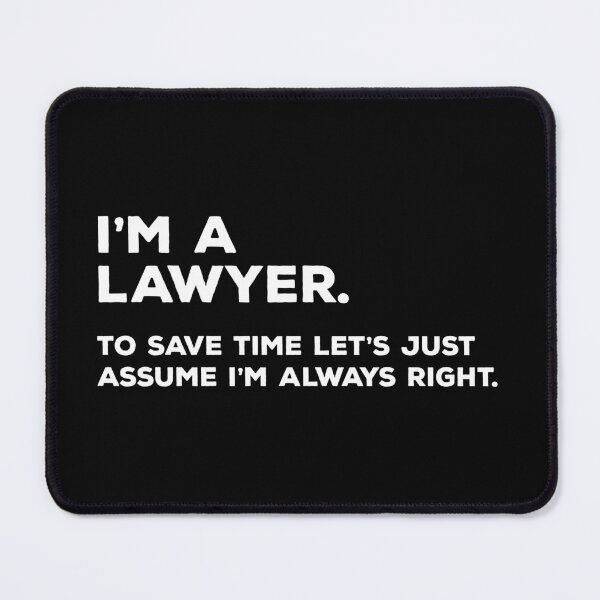Item preview, I'm A Lawyer, To Save Time Let's Just Assume I'm Always Right designed and sold by teesaurus.