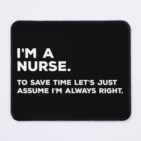 Item preview, I'm A Nurse, To Save Time Let's Just Assume I'm Always Right designed and sold by teesaurus.