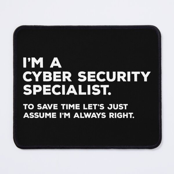 Item preview, I'm A Cyber Security Specialist. To Save Time Let's Just Assume I'm Always Right designed and sold by teesaurus.