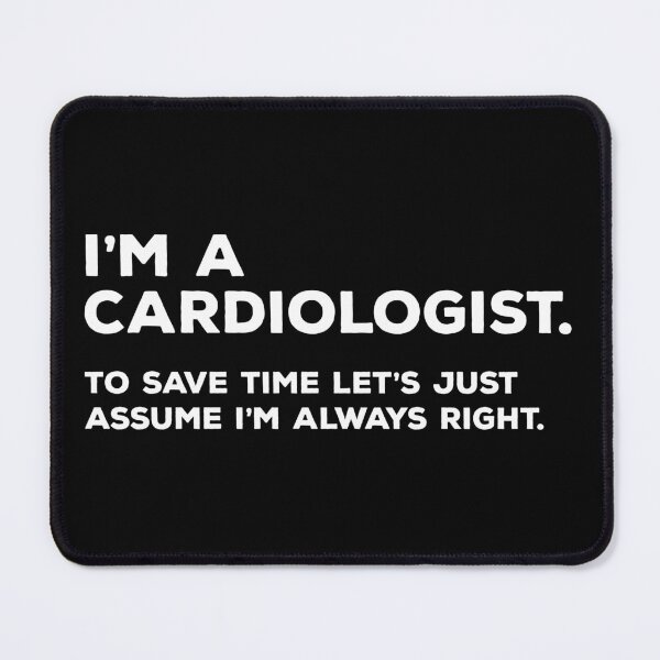 Item preview, I'm A Cardiologist, To Save Time Let's Just Assume I'm Always Right designed and sold by teesaurus.