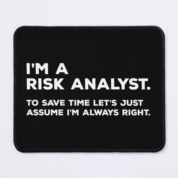 Item preview, I'm A Risk Analyst, To Save Time Let's Just Assume I'm Always Right designed and sold by teesaurus.