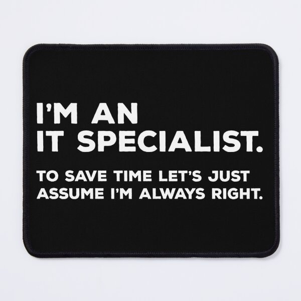 Item preview, I’m an IT specialist. To save time let’s just assume i’m always right. designed and sold by teesaurus.