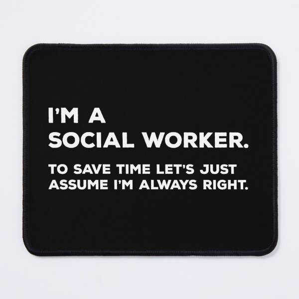 Item preview, I'm A Social Worker, To Save Time Let's Just Assume I'm Always Right designed and sold by teesaurus.