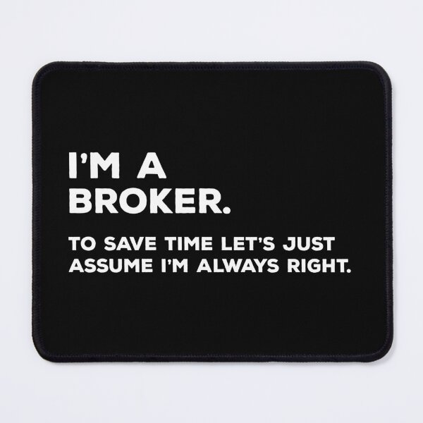 Item preview, I'm A Broker, To Save Time Let's Just Assume I'm Always Right designed and sold by teesaurus.
