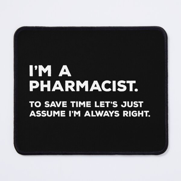 Item preview, I'm A Pharmacist To Save Time Let's Just Assume I'm Always Right designed and sold by teesaurus.